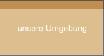 unsere Umgebung