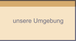 unsere Umgebung