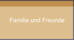 Familie und Freunde