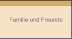 Familie und Freunde